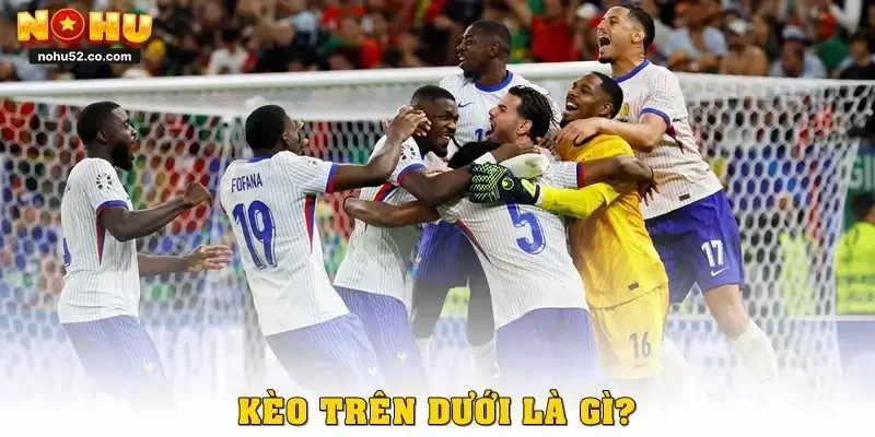 Kèo trên dưới là gì?