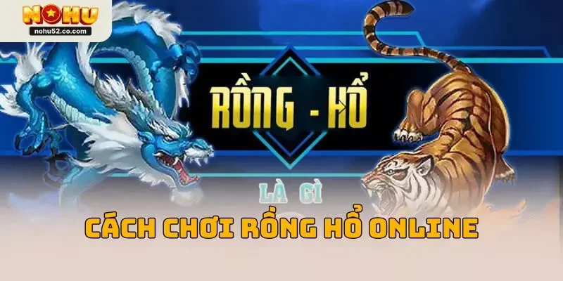 Cách chơi rồng hổ online