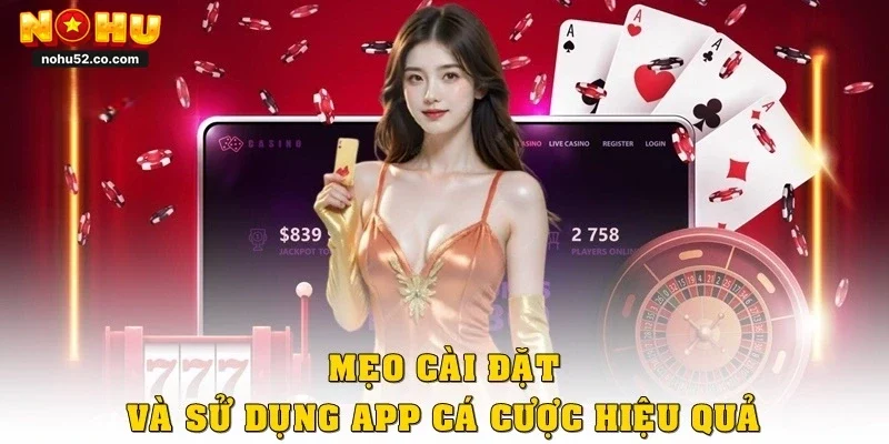 Mẹo cài đặt và sử dụng app cá cược hiệu quả nhất