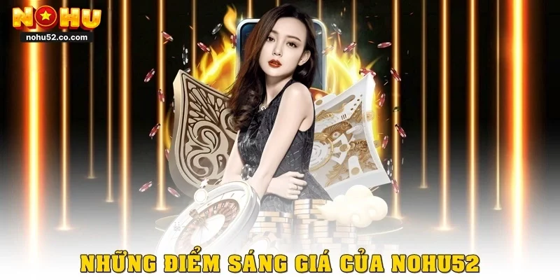 Những điểm sáng giá của Nohu52
