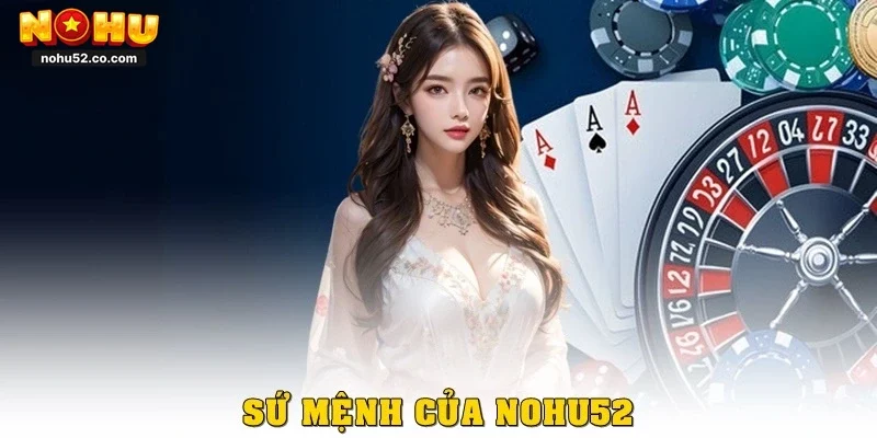 Sứ mệnh của Nohu52